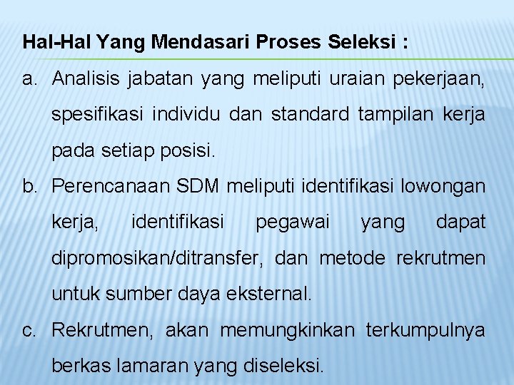 Hal-Hal Yang Mendasari Proses Seleksi : a. Analisis jabatan yang meliputi uraian pekerjaan, spesifikasi