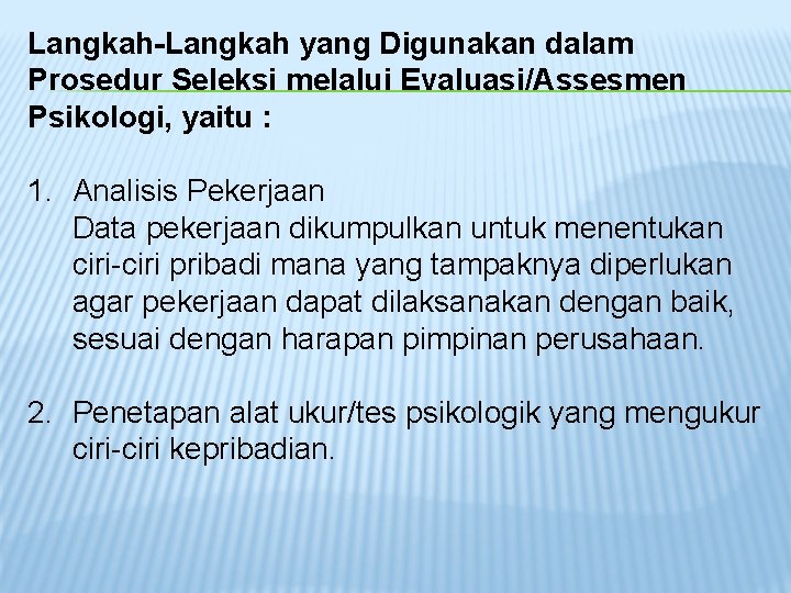 Langkah-Langkah yang Digunakan dalam Prosedur Seleksi melalui Evaluasi/Assesmen Psikologi, yaitu : 1. Analisis Pekerjaan