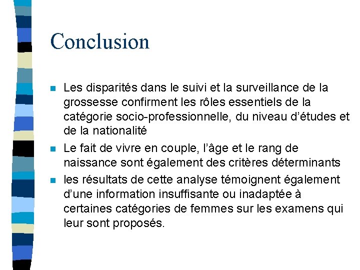 Conclusion n Les disparités dans le suivi et la surveillance de la grossesse confirment