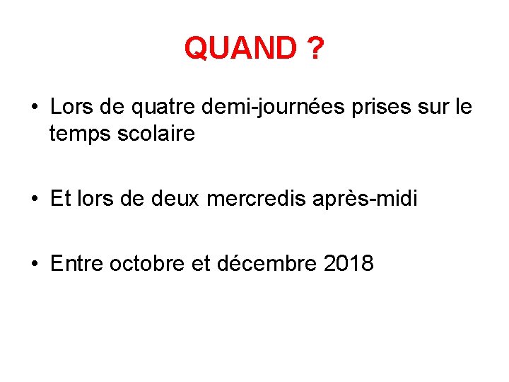 QUAND ? • Lors de quatre demi-journées prises sur le temps scolaire • Et