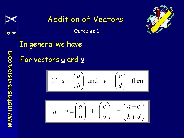 Addition of Vectors Higher Outcome 1 www. mathsrevision. com In general we have For