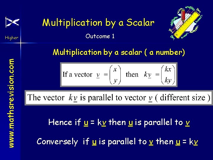 Multiplication by a Scalar Higher Outcome 1 www. mathsrevision. com Multiplication by a scalar