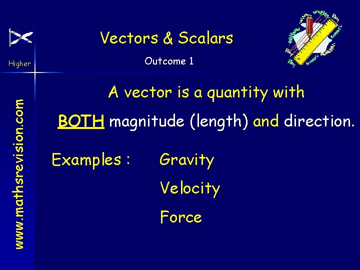 Vectors & Scalars Outcome 1 www. mathsrevision. com Higher A vector is a quantity