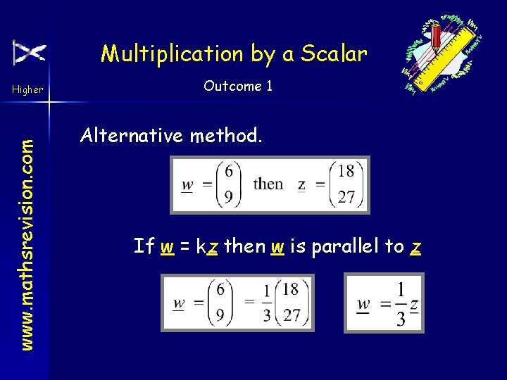 Multiplication by a Scalar www. mathsrevision. com Higher Outcome 1 Alternative method. If w