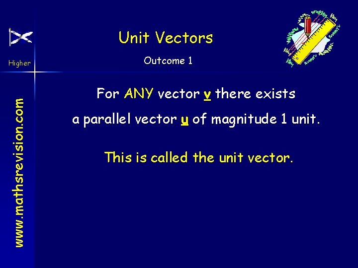 Unit Vectors www. mathsrevision. com Higher Outcome 1 For ANY vector v there exists