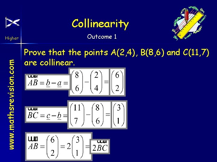 Collinearity www. mathsrevision. com Higher Outcome 1 Prove that the points A(2, 4), B(8,