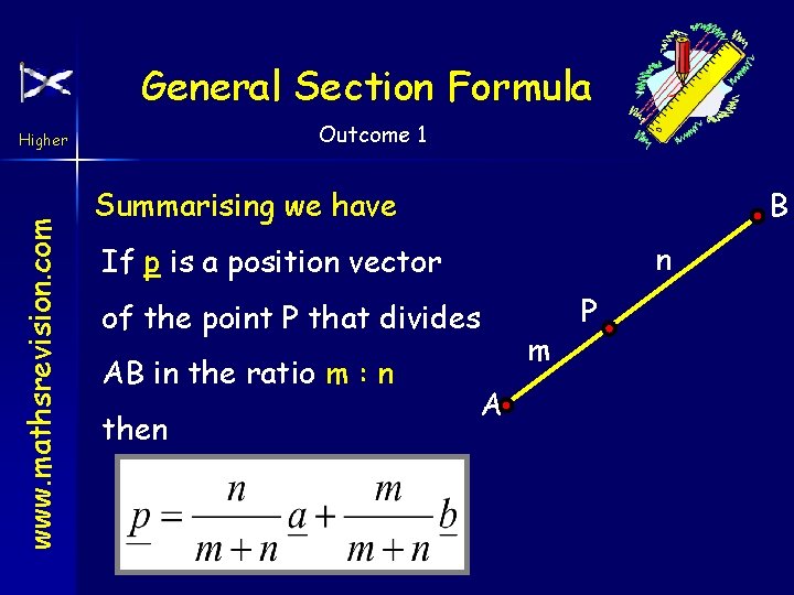 General Section Formula Outcome 1 www. mathsrevision. com Higher Summarising we have B n