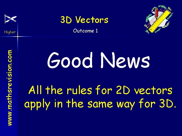 3 D Vectors www. mathsrevision. com Higher Outcome 1 Good News All the rules