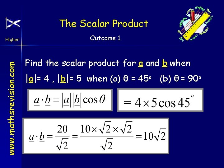 The Scalar Product www. mathsrevision. com Higher Outcome 1 Find the scalar product for