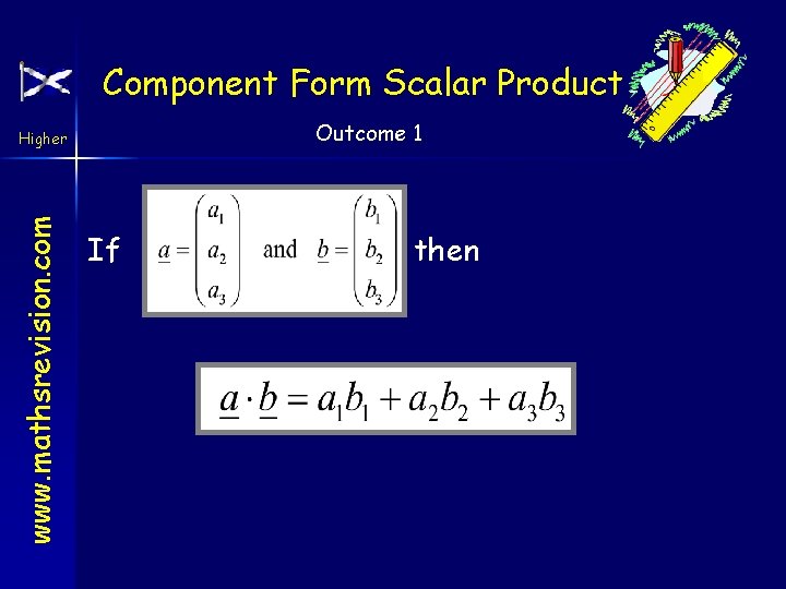 Component Form Scalar Product Outcome 1 www. mathsrevision. com Higher If then 