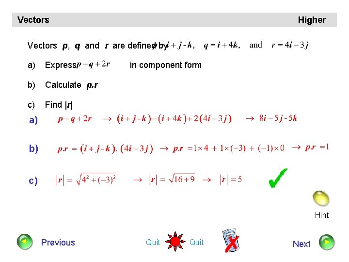 Vectors Higher Vectors p, q and r are defined by a) Express b) Calculate