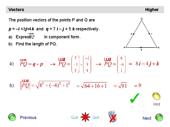 Vectors Higher The position vectors of the points P and Q are p =