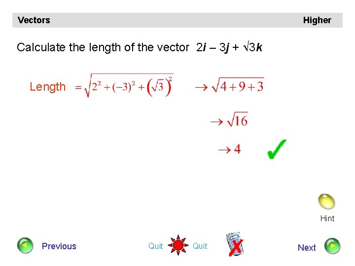 Vectors Higher Calculate the length of the vector 2 i – 3 j +