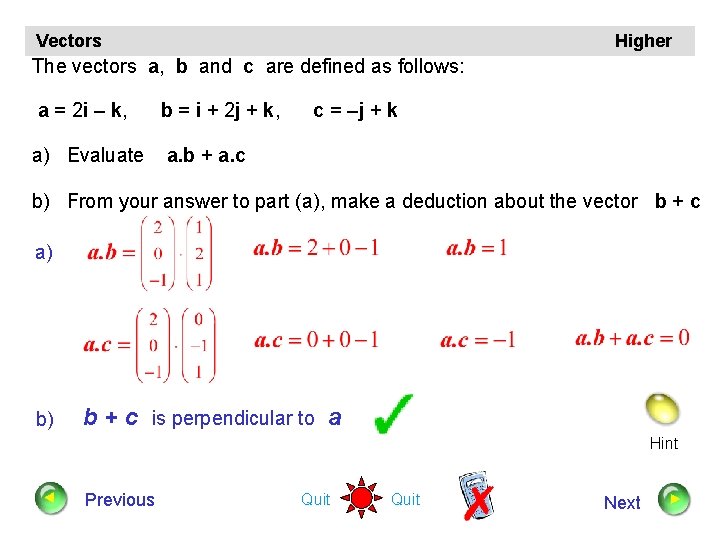 Vectors Higher The vectors a, b and c are defined as follows: a =