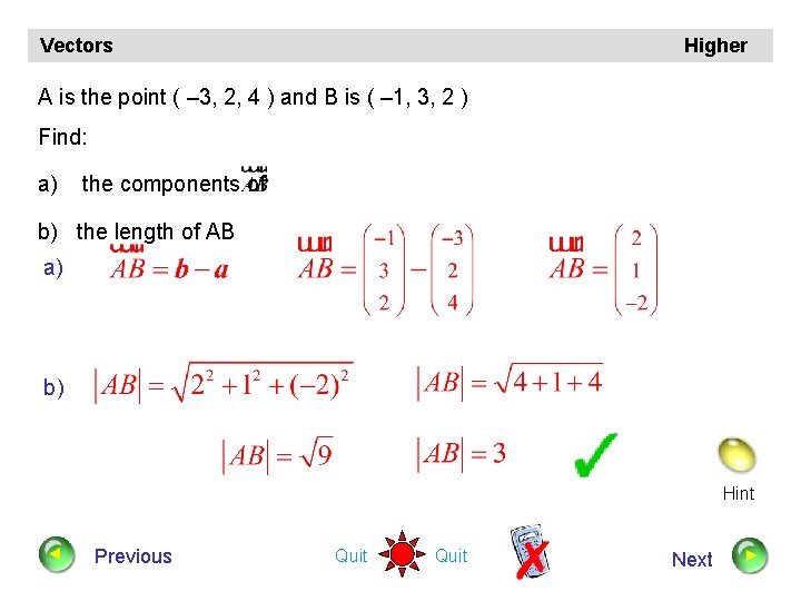 Vectors Higher A is the point ( – 3, 2, 4 ) and B