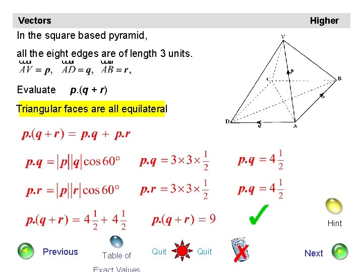 Vectors Higher In the square based pyramid, all the eight edges are of length