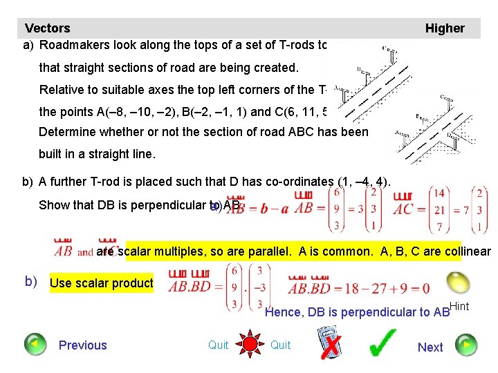 Vectors a) Roadmakers look along the tops of a set of T-rods to ensure