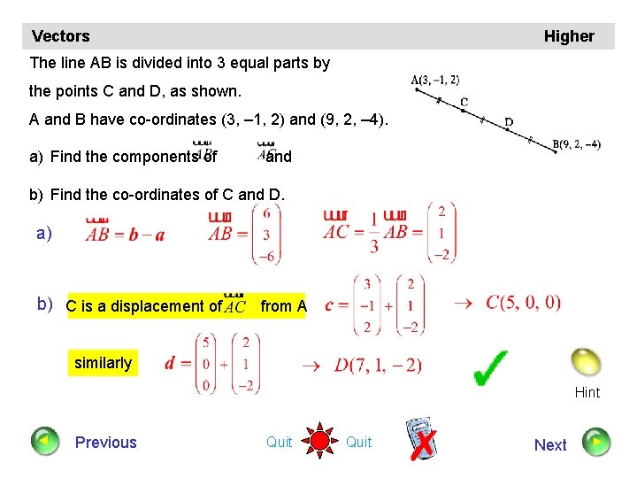 Vectors Higher The line AB is divided into 3 equal parts by the points