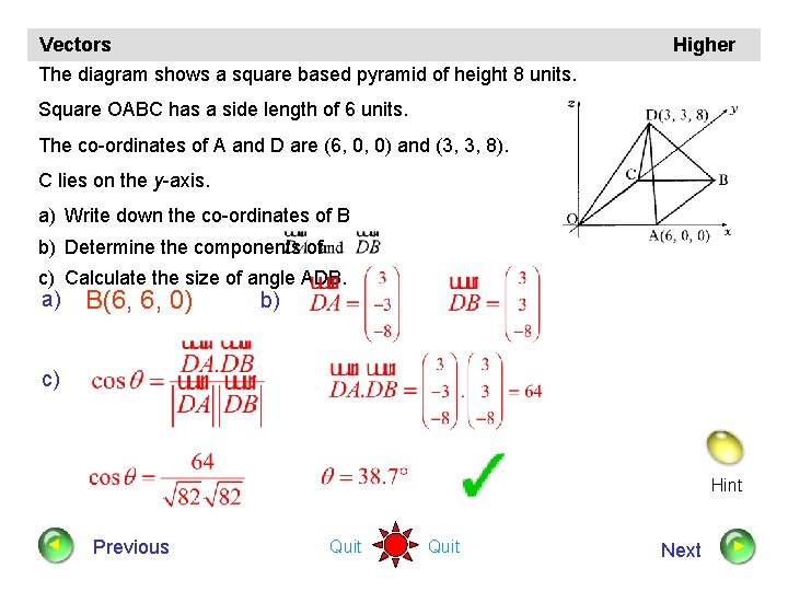 Vectors The diagram shows a square based pyramid of height 8 units. Higher Square