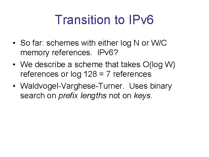 Transition to IPv 6 • So far: schemes with either log N or W/C