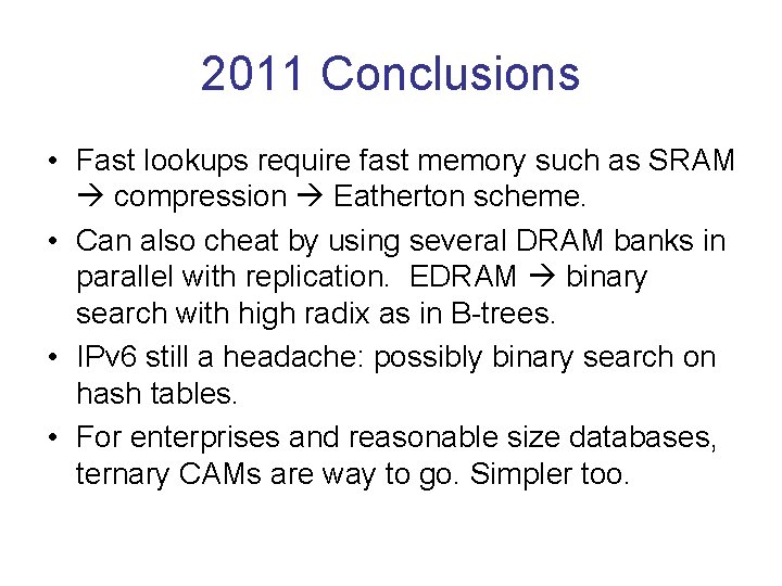 2011 Conclusions • Fast lookups require fast memory such as SRAM compression Eatherton scheme.