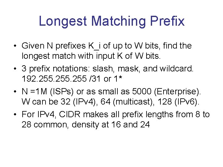 Longest Matching Prefix • Given N prefixes K_i of up to W bits, find