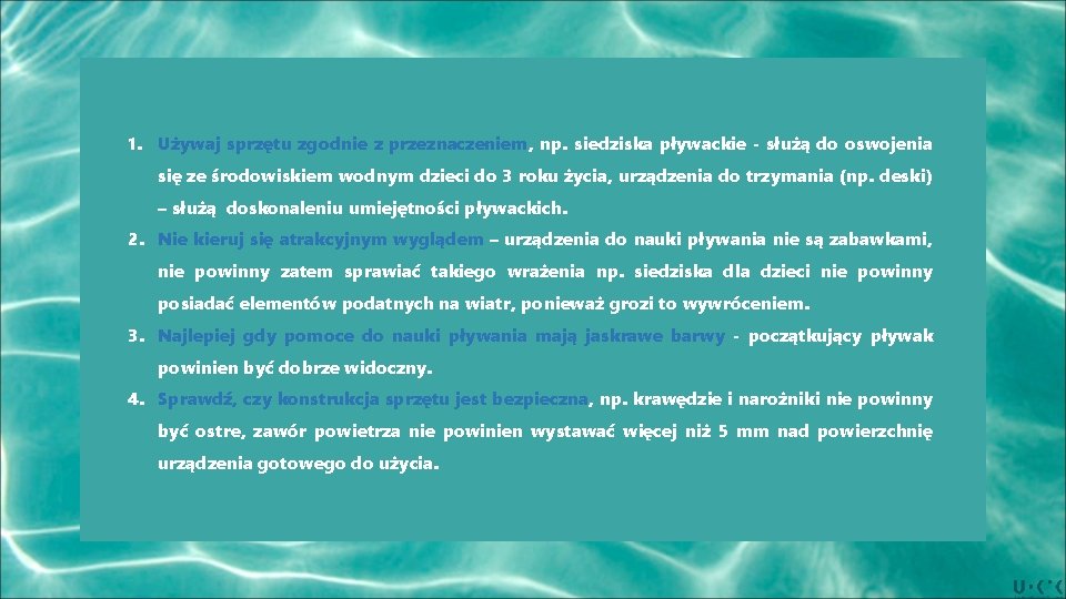 1. Używaj sprzętu zgodnie z przeznaczeniem, np. siedziska pływackie - służą do oswojenia się