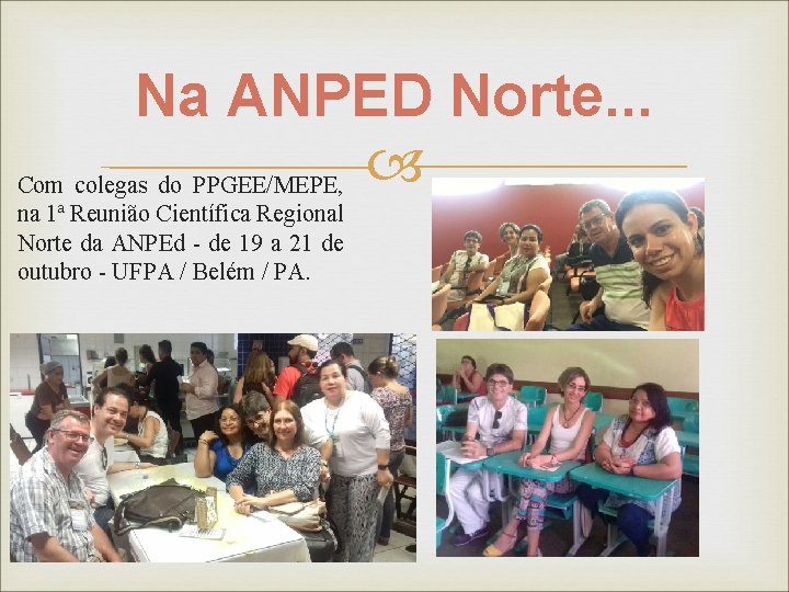 Na ANPED Norte. . . Com colegas do PPGEE/MEPE, na 1ª Reunião Científica Regional