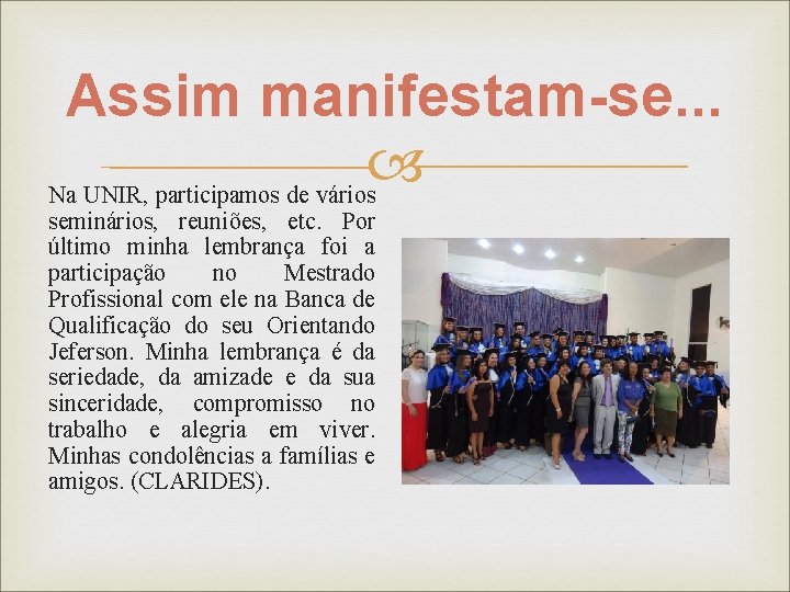 Assim manifestam-se. . . Na UNIR, participamos de vários seminários, reuniões, etc. Por último