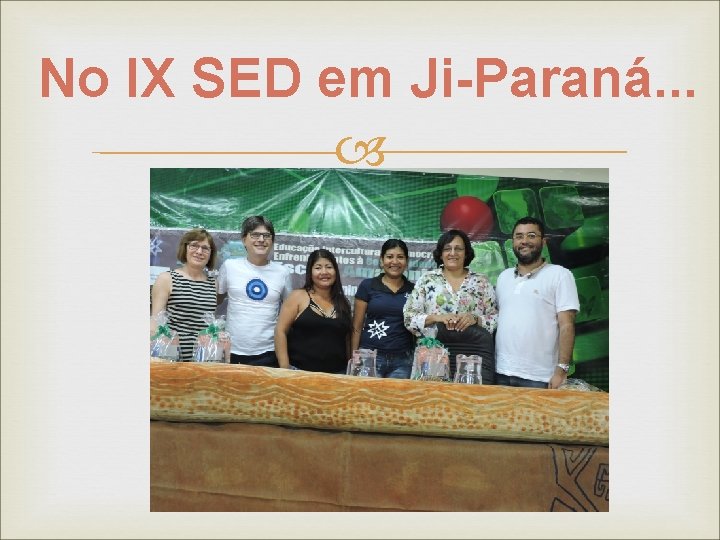 No IX SED em Ji-Paraná. . . 