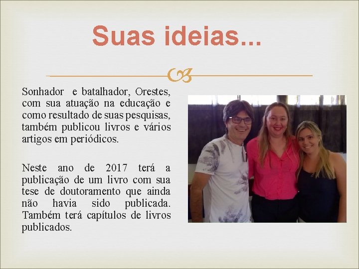 Suas ideias. . . e batalhador, Orestes, Sonhador com sua atuação na educação e