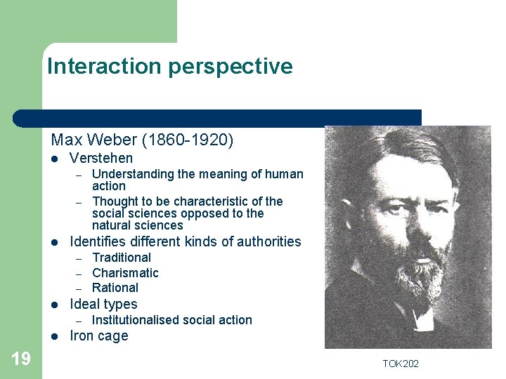 Interaction perspective Max Weber (1860 -1920) l Verstehen – – l Identifies different kinds
