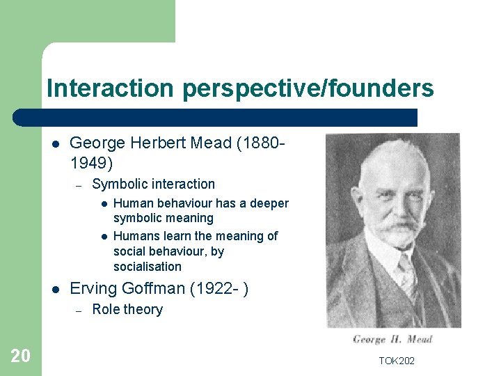 Interaction perspective/founders l George Herbert Mead (18801949) – Symbolic interaction l l l Erving