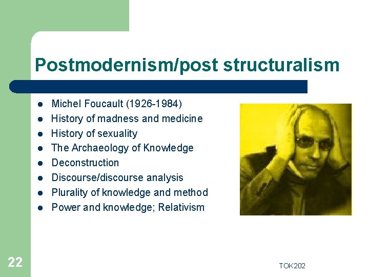 Postmodernism/post structuralism l l l l 22 Michel Foucault (1926 -1984) History of madness