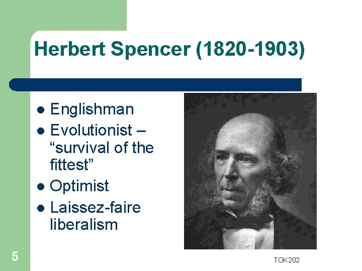 Herbert Spencer (1820 -1903) Englishman l Evolutionist – “survival of the fittest” l Optimist