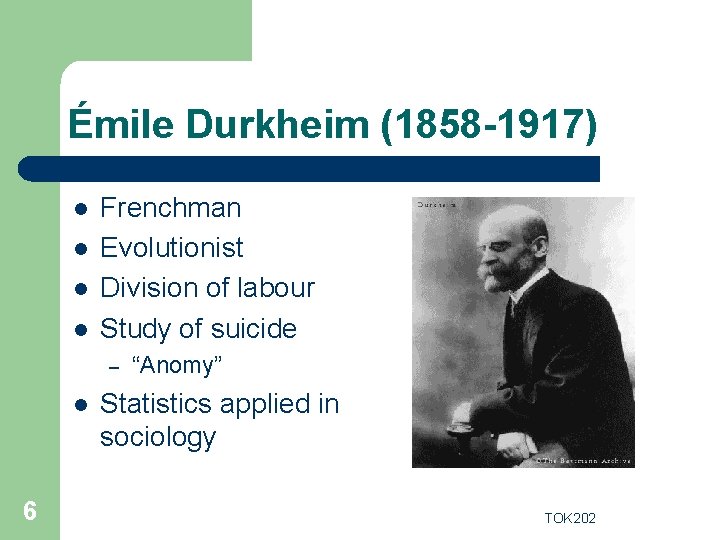 Émile Durkheim (1858 -1917) l l Frenchman Evolutionist Division of labour Study of suicide