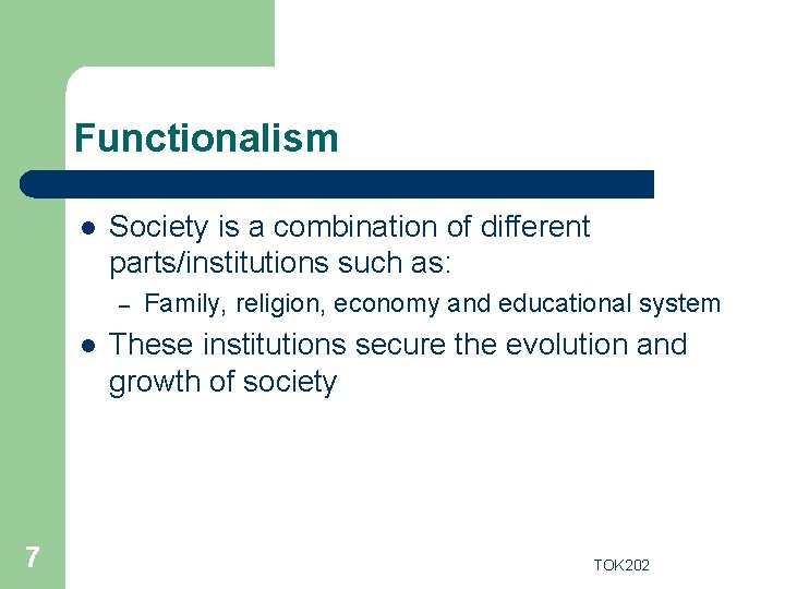 Functionalism l Society is a combination of different parts/institutions such as: – l 7