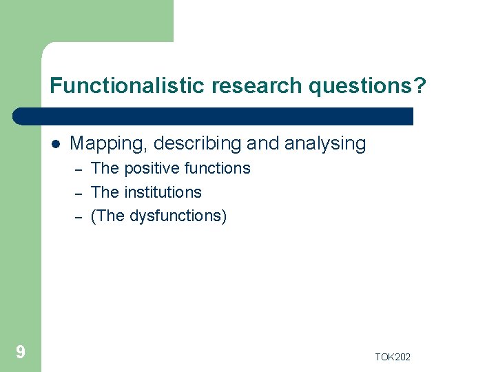 Functionalistic research questions? l Mapping, describing and analysing – – – 9 The positive