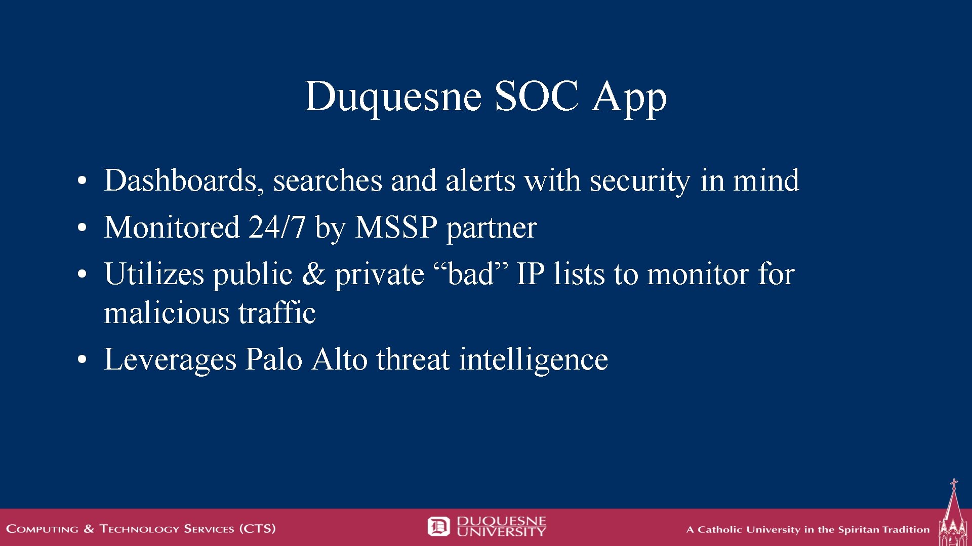 Duquesne SOC App • Dashboards, searches and alerts with security in mind • Monitored