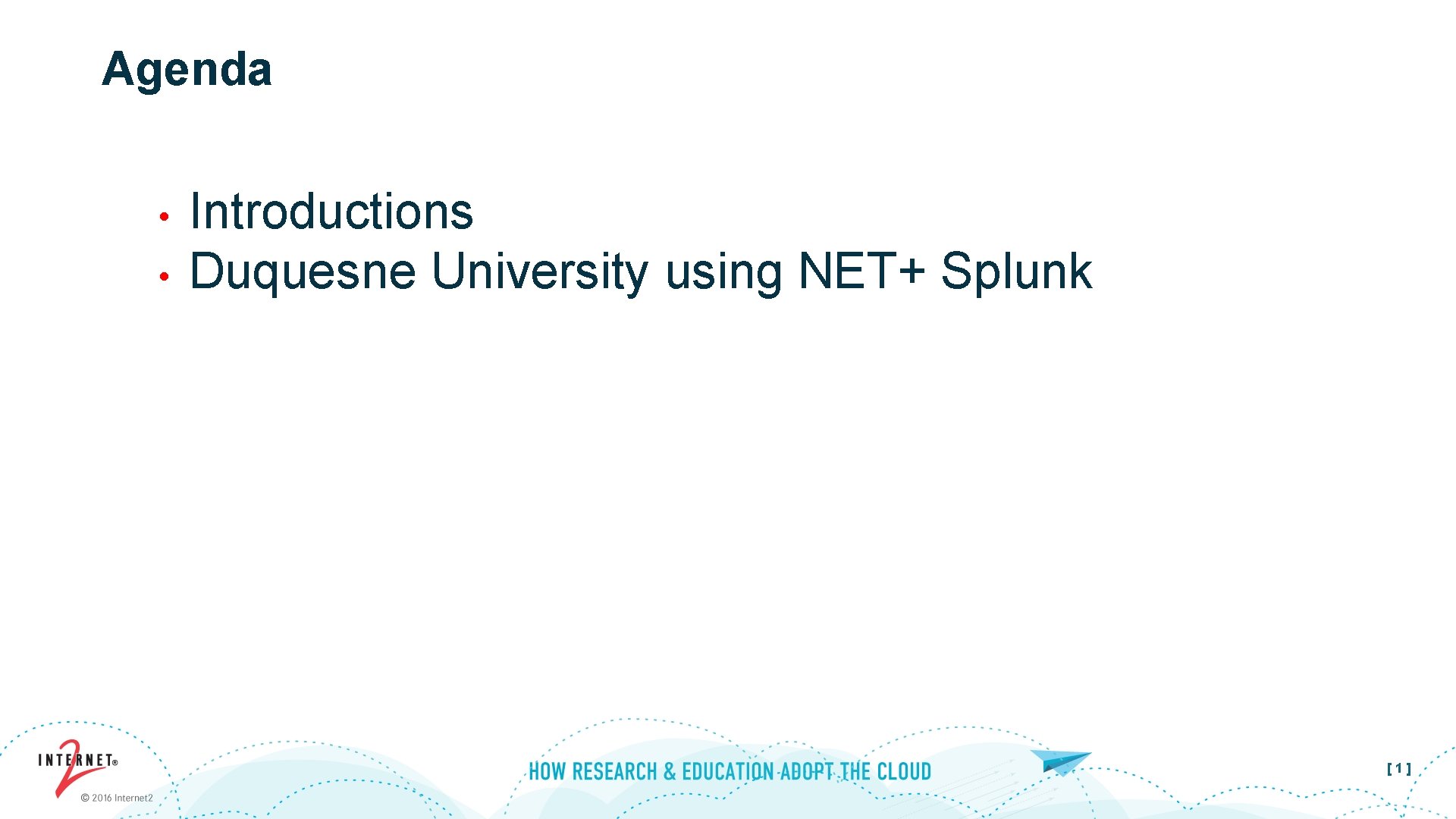 Agenda • • Introductions Duquesne University using NET+ Splunk [1] 