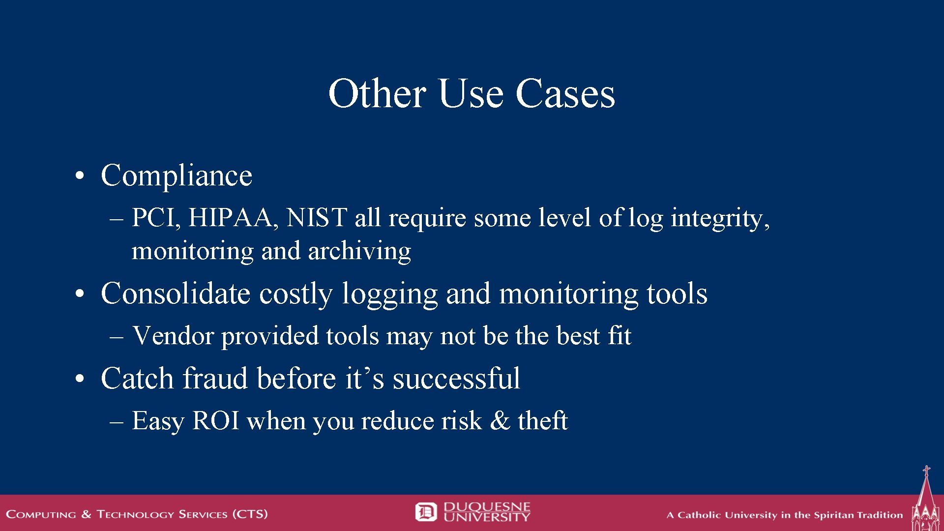 Other Use Cases • Compliance – PCI, HIPAA, NIST all require some level of