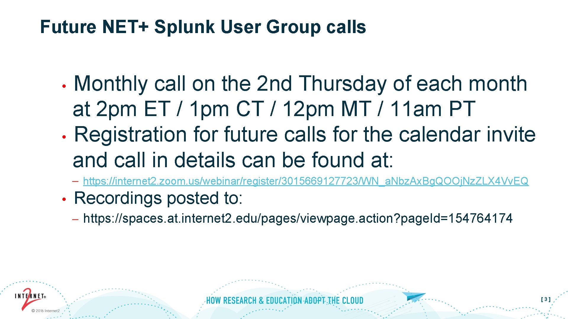 Future NET+ Splunk User Group calls Monthly call on the 2 nd Thursday of