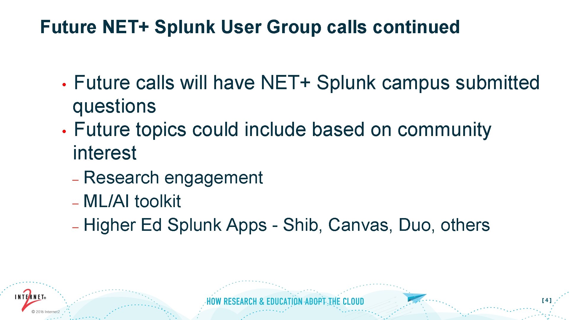 Future NET+ Splunk User Group calls continued • • Future calls will have NET+