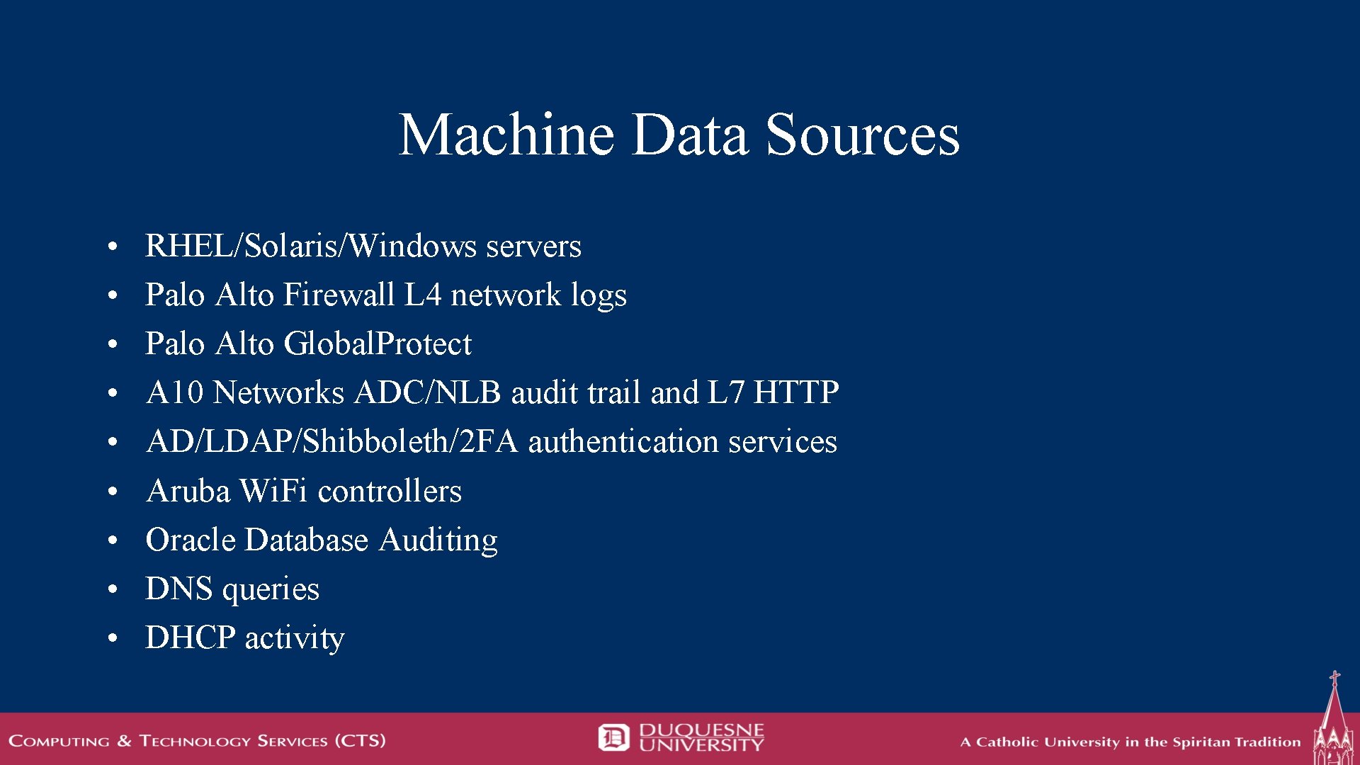 Machine Data Sources • • • RHEL/Solaris/Windows servers Palo Alto Firewall L 4 network