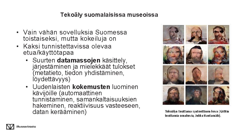 Tekoäly suomalaisissa museoissa • Vain vähän sovelluksia Suomessa toistaiseksi, mutta kokeiluja on • Kaksi