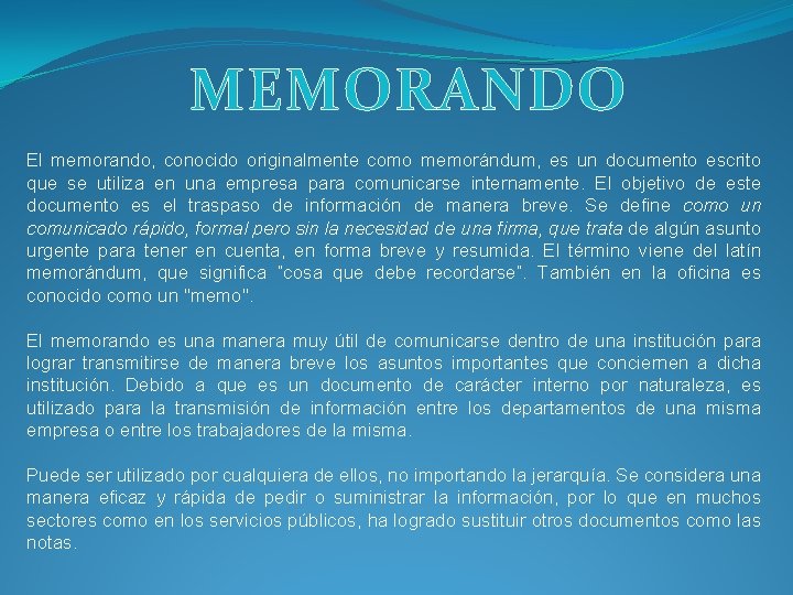 MEMORANDO El memorando, conocido originalmente como memorándum, es un documento escrito que se utiliza