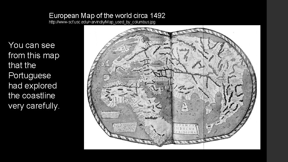 European Map of the world circa 1492 http: //www-scf. usc. edu/~arvindiy/Map_used_by_columbus. jpg You can