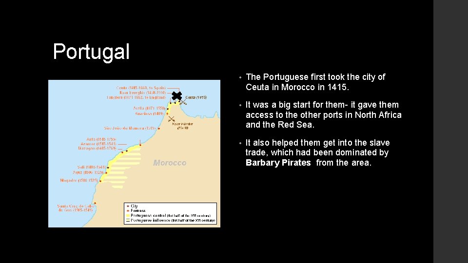 Portugal • The Portuguese first took the city of Ceuta in Morocco in 1415.