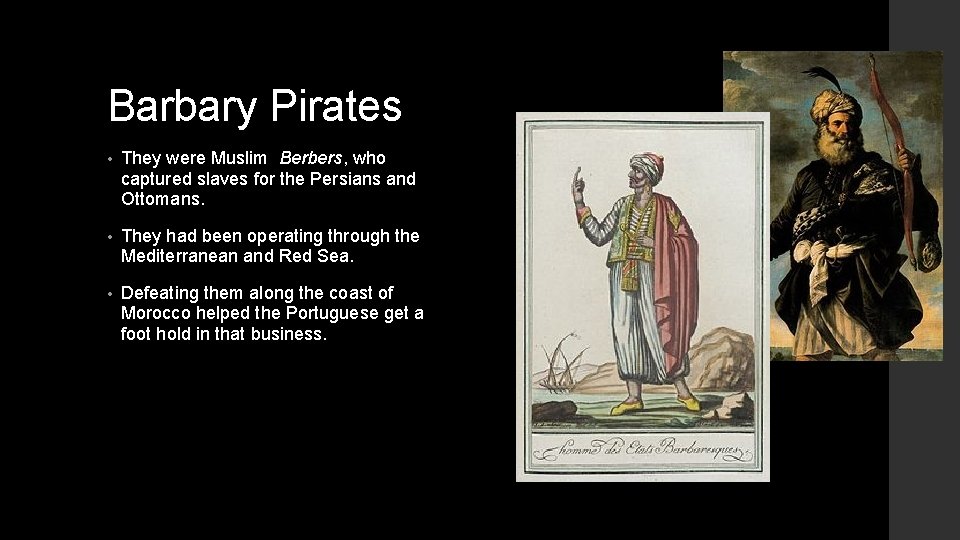 Barbary Pirates • They were Muslim Berbers, who captured slaves for the Persians and