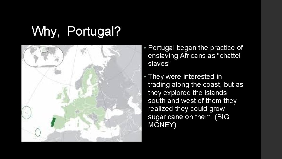 Why, Portugal? • Portugal began the practice of enslaving Africans as “chattel slaves” •